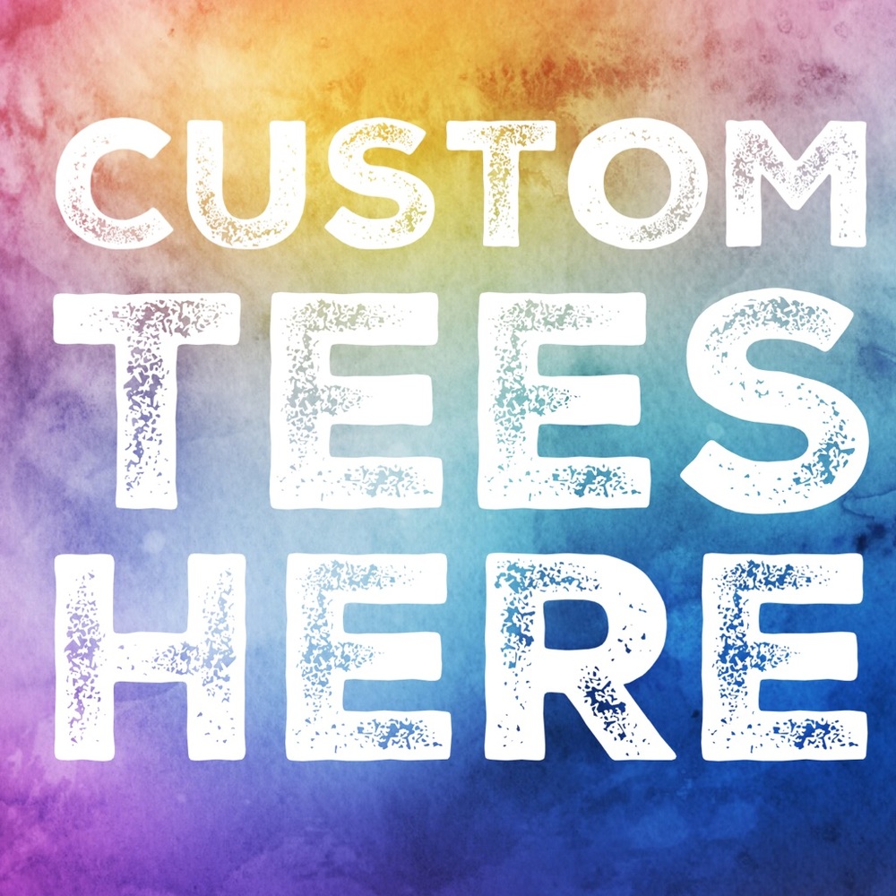 CUSTOM TEES HERE